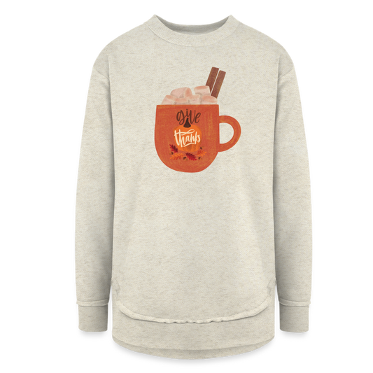 Give Thanks Women's Weekend Tunic Fleece Sweatshirt - heather oatmeal